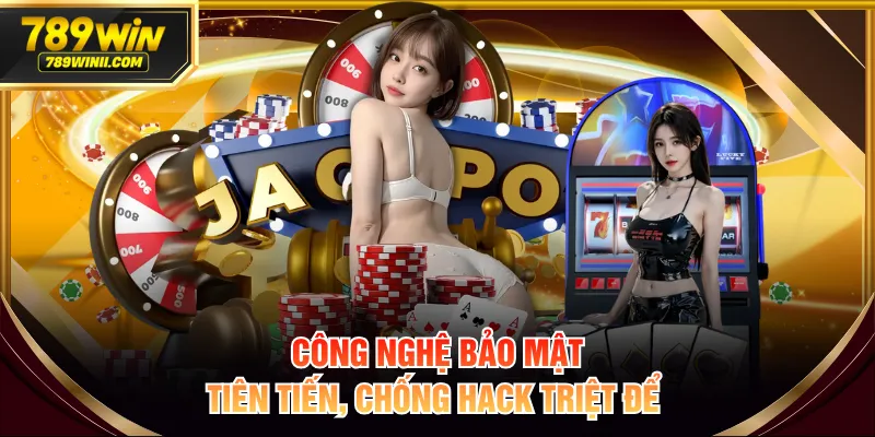 Công nghệ bảo mật tiên tiến, chống hack triệt để 