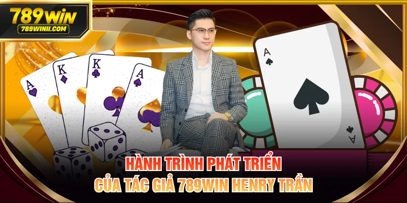 Hành trình phát triển của tác giả 789WIN Henry Trần