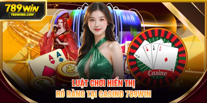 Luật chơi hiển thị rõ ràng tại casino 789WIN